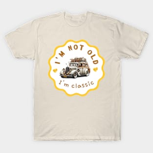 I'm not old i'm classic T-Shirt